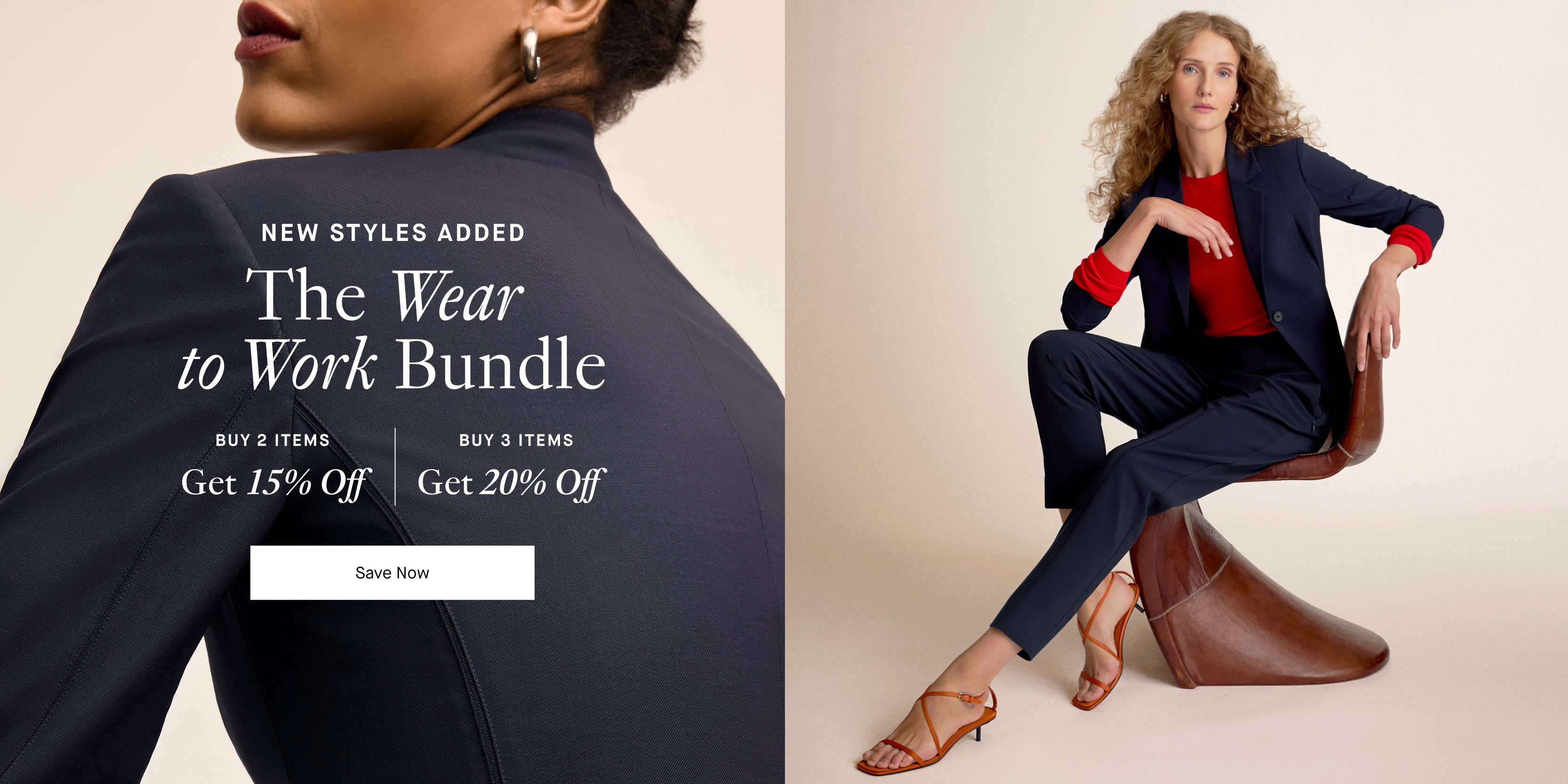Promotional advertisement for a 'The Wear to Work Bundle' with text overlay and models in professional attire.

NEW STYLES ADDED
The Wear to Work Bundle
Buy 2 items get 15% off, Buy 3 items get 30% off
Save Now